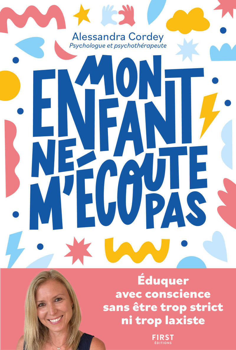 Mon enfant ne m'écoute pas - Eduquer avec conscience, sans être trop strict ni trop laxiste - Alessandra Cordey - FIRST