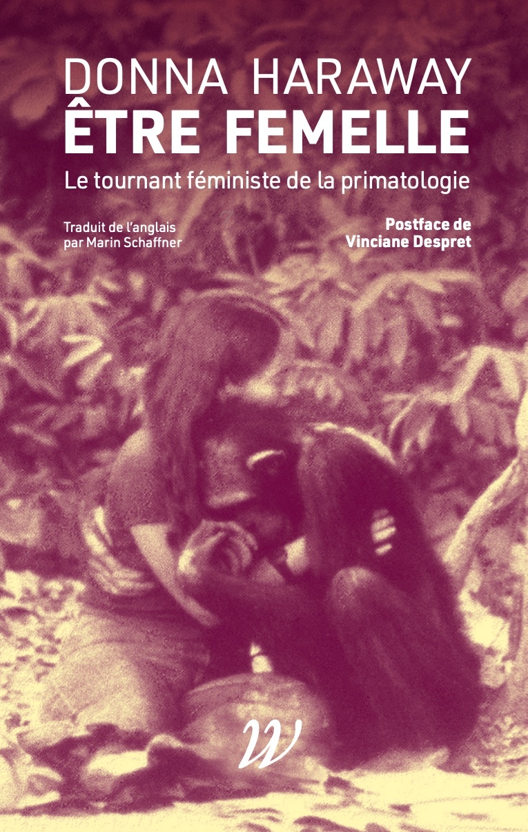 Être femelle - Le tournant féministe de la primatologie - Donna HARAWAY, Vinciane Despret - WILDPROJECT