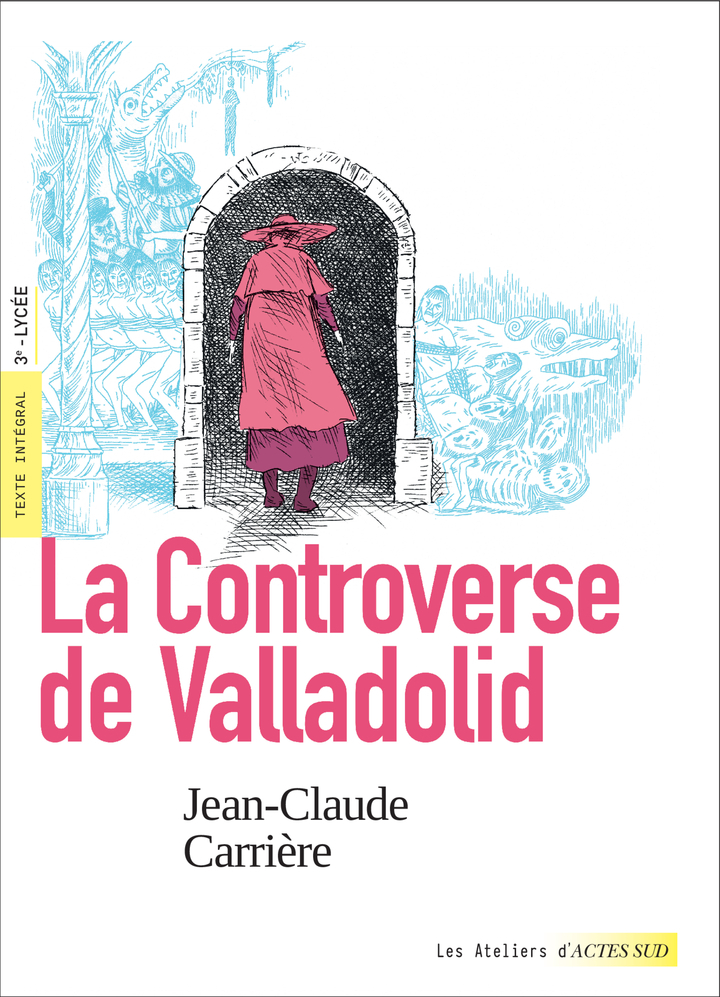 LA CONTROVERSE DE VALLADOLID (TEXTE INTEGRAL ET DOSSIER PEDAGOGIQUE) - Jean-Claude Carrière, Elisabeth Surace, Aurélie Renault - ACTES SUD