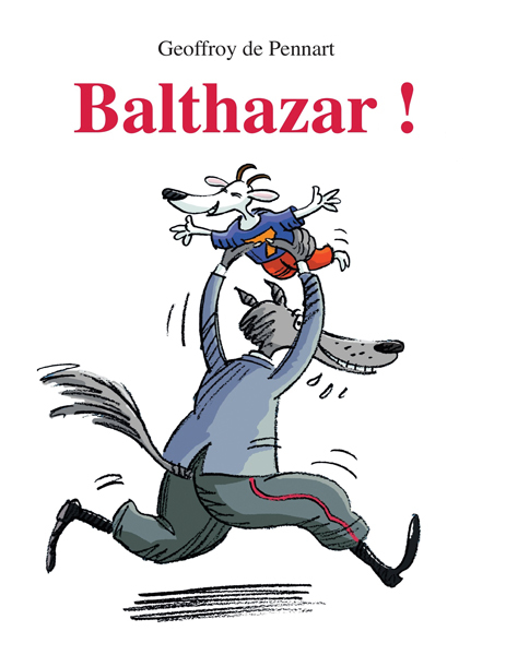 Balthazar ! - GEOFFROY PENNART DE, Geoffroy de Pennart - EDL