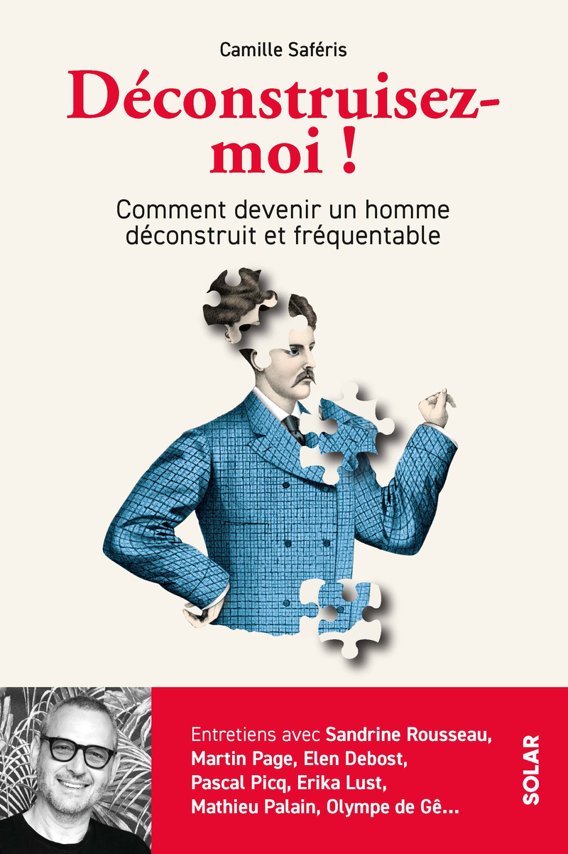 Déconstruisez-moi ! - Comment devenir un homme déconstruit et fréquentable - Camille Saféris - SOLAR