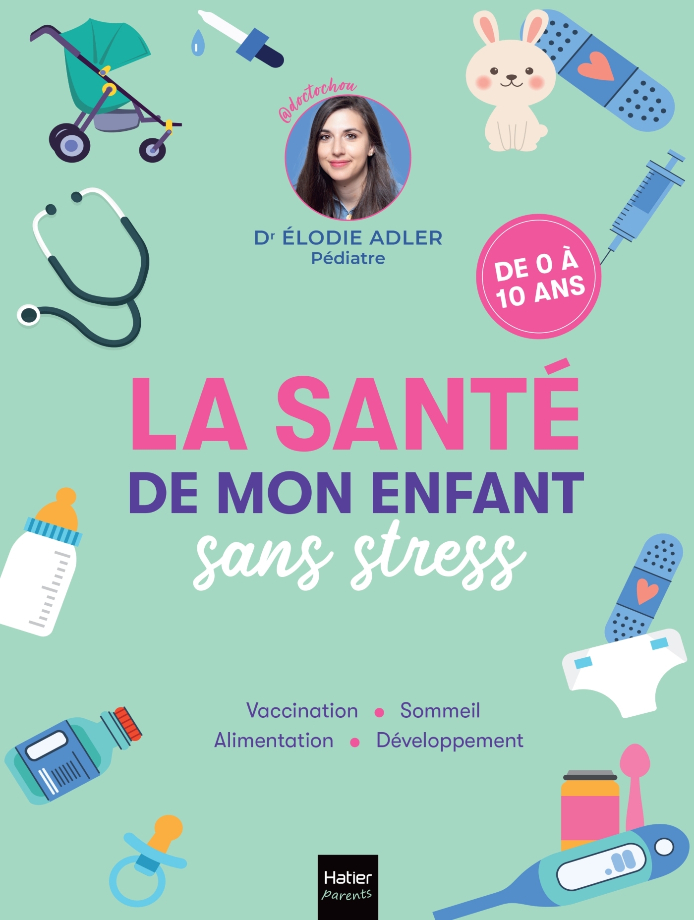 La santé de mon enfant sans stress -  @Doctochou, Elodie Adler - HATIER PARENTS