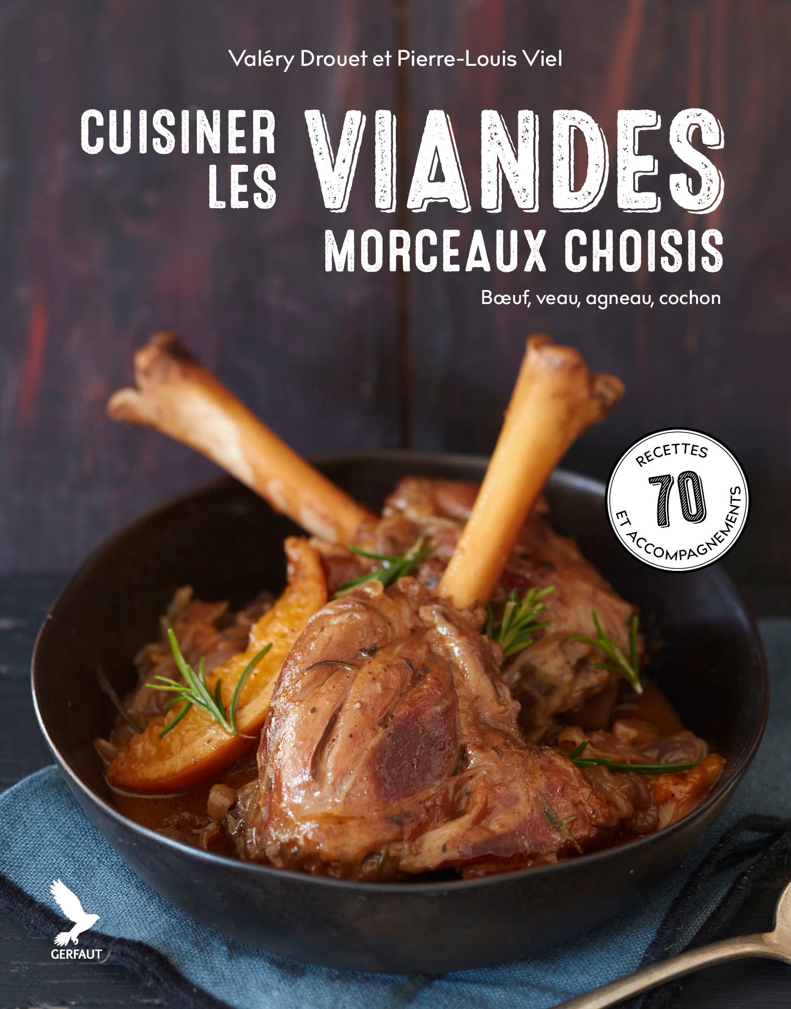 Cuisiner les viandes, morceaux choisis - Pierre-Louis Viel, Valéry Drouet - GERFAUT
