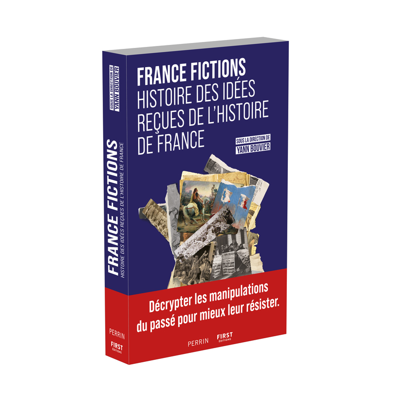 France Fictions - Histoire des idées reçues de l'histoire de France - Yann Bouvier,  Collectif,  YannToutCourt,  Editions Perrin, Bruno Dumézil, Justine Audebrand, William Blanc, Florian Besson, Christophe FURON, Jérémie Foa, Pierre-Yves Beaurepaire, Anni