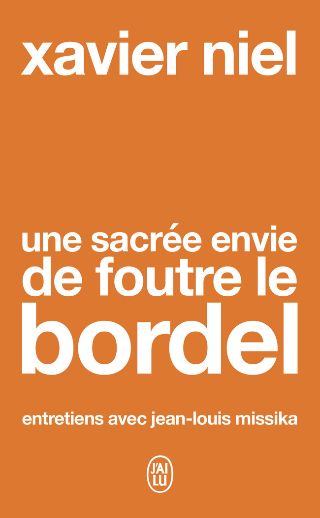 Une sacrée envie de foutre le bordel -  XAVIER NIEL, Xavier Niel - J'AI LU