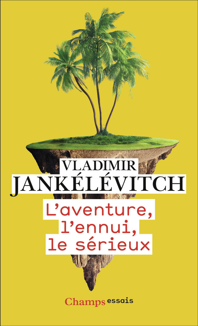 L'aventure, l'ennui, le sérieux -  VLADIMIR JANKELEVITCH, Vladimir Jankélévitch - FLAMMARION