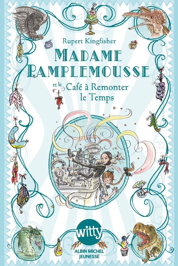 Madame Pamplemousse et le Café à Remonter le Temps - tome 2 - Rupert Kingfisher - ALBIN MICHEL