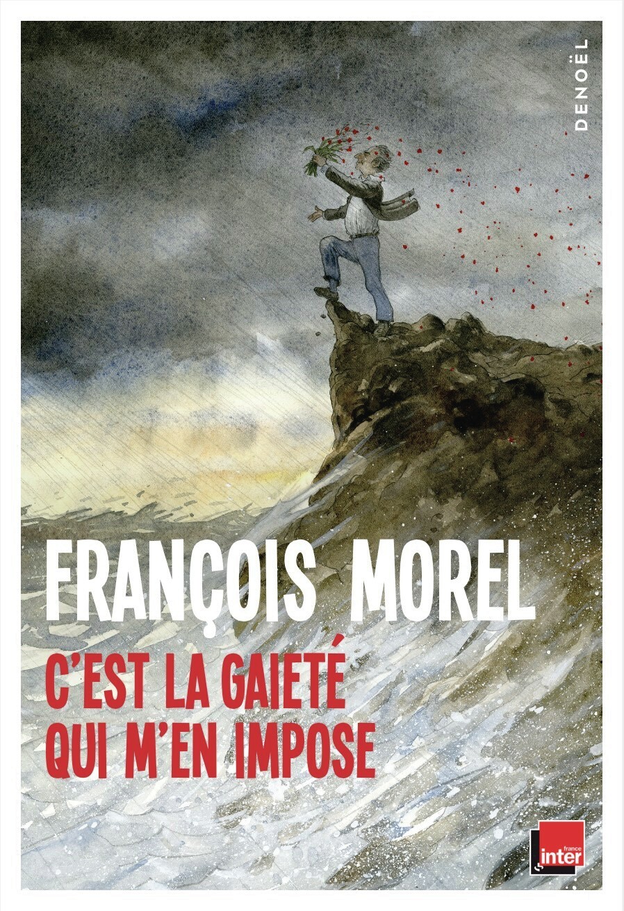 C'EST LA GAIETÉ QUI M'EN IMPOSE -  François MOREL, François Morel - DENOEL