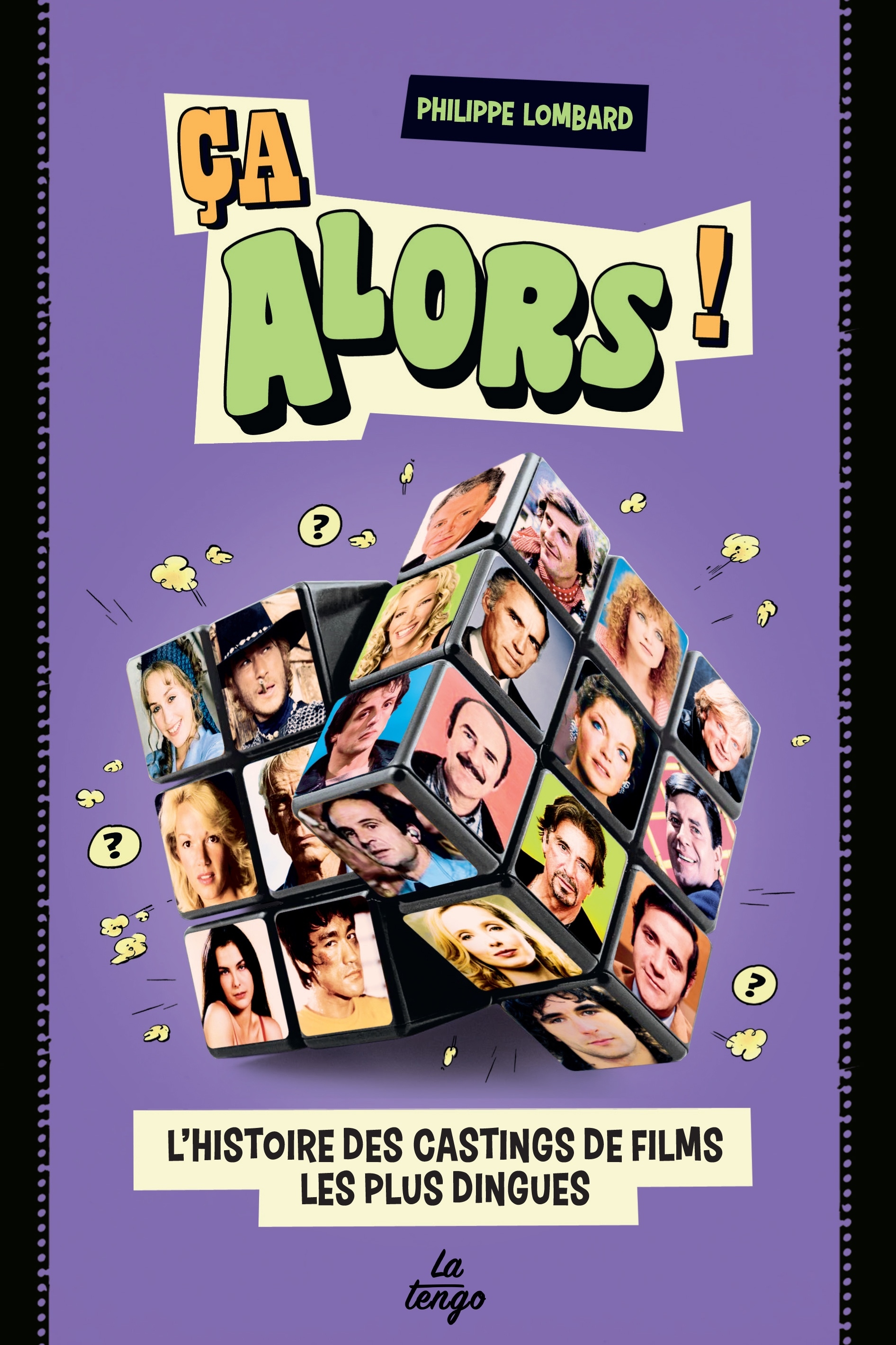 CA ALORS ! L'HISTOIRE DES CASTINGS DE FILMS LES PLUS DINGUES - Philippe Lombard - TENGO