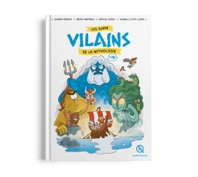 LES SUPER VILAINS DE LA MYTHOLOGIE EN BD - Mathilde Sadoué - QUELLE HISTOIRE