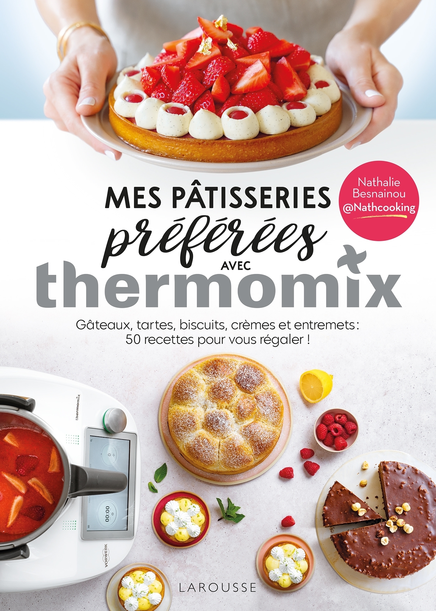 Mes pâtisseries préférées avec Thermomix - Nathalie Besnainou - LAROUSSE