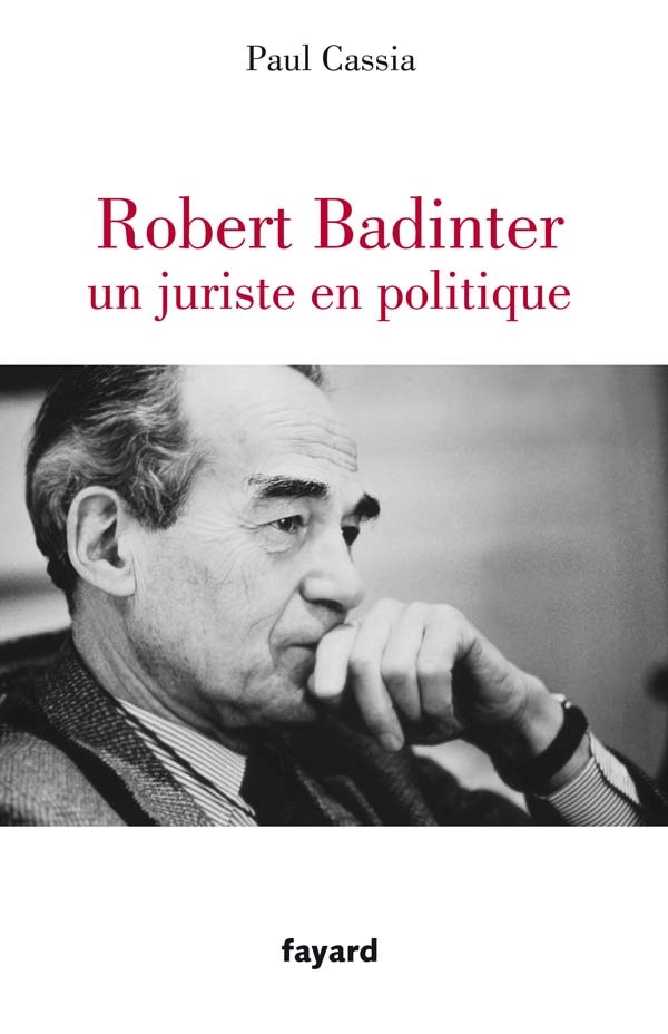 Robert Badinter, un juriste en politique - Paul Cassia - FAYARD