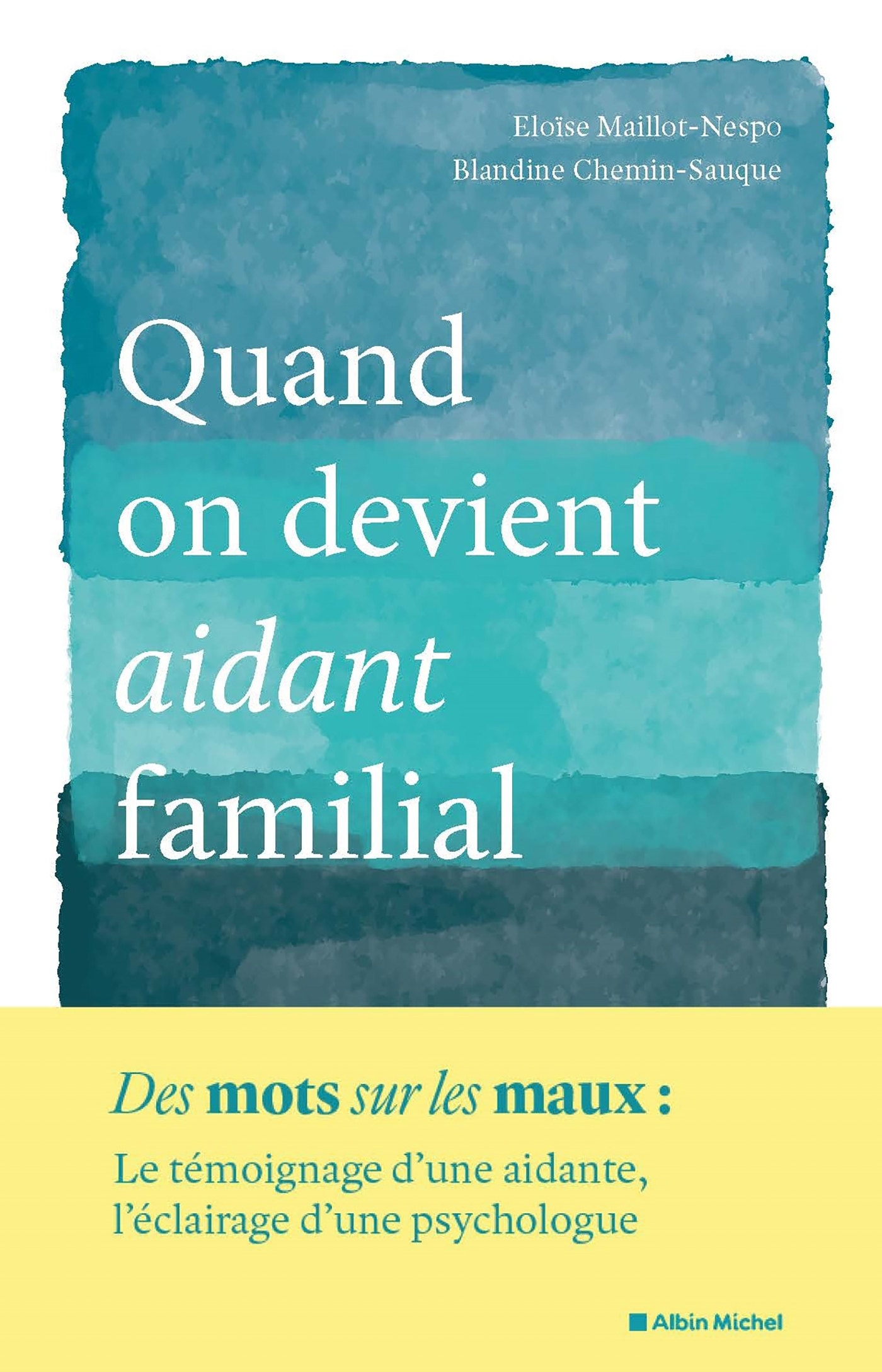 Quand on devient un aidant familial - Eloïse Maillot-Nespo, Blandine Chemin - ALBIN MICHEL