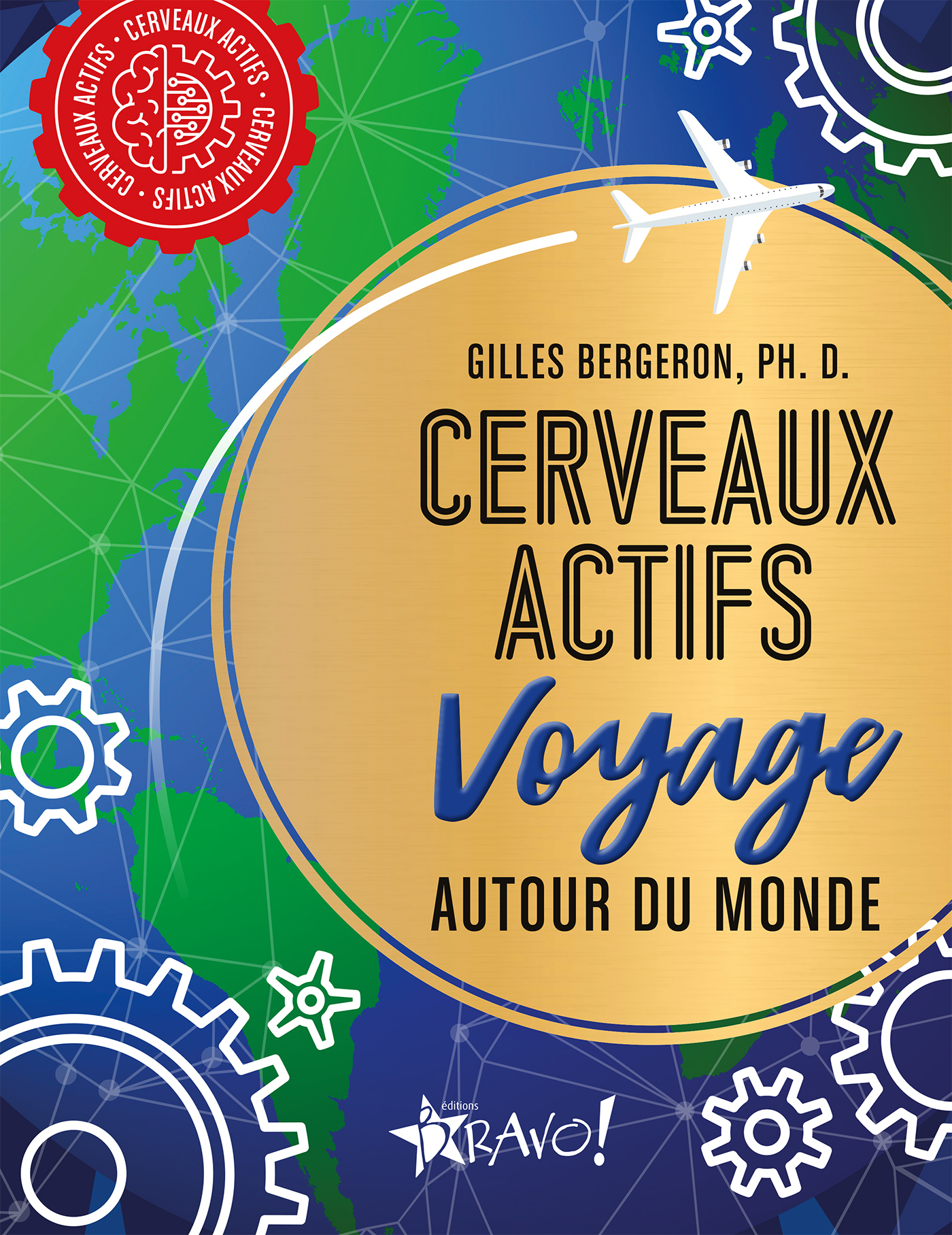 Cerveaux actifs - Voyage autour du monde - Gilles Ph. D. Bergeron - BRAVO