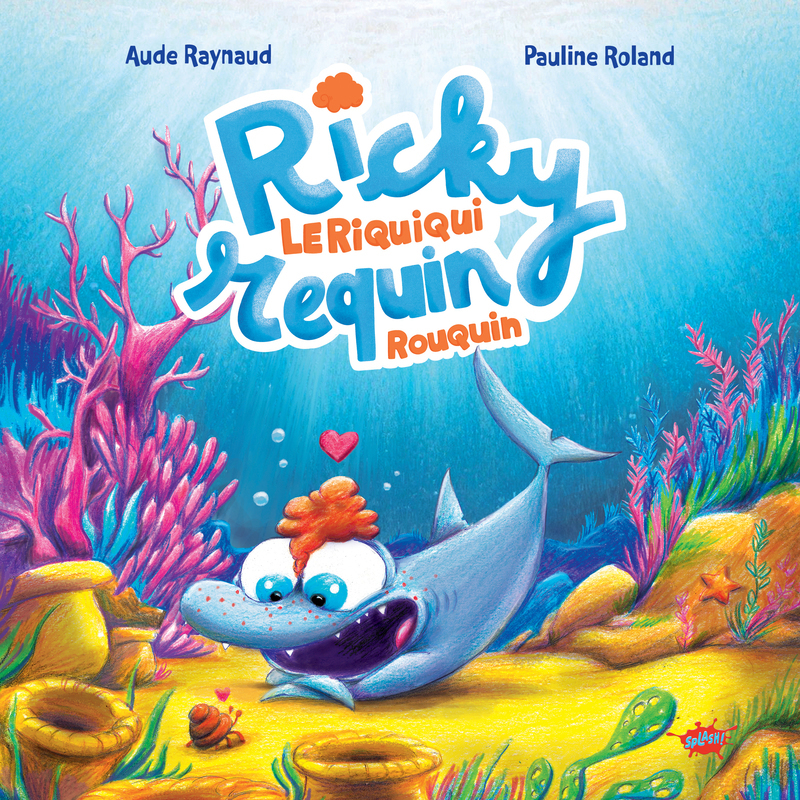 Ricky, le riquiqui requin rouquin - Aude Raynaud - EDITIONS SPLASH