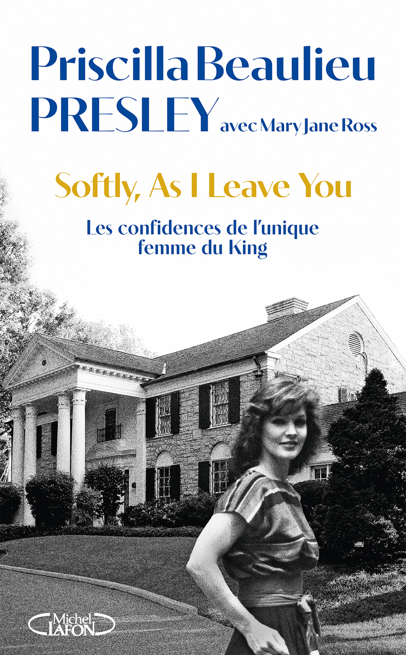 Softly, As I leave you - Les confidences de l'unique femme du King - Priscilla Presley, Priscilla Presley-Beaumont, Priscilla Presley-Beaulieu - MICHEL LAFON