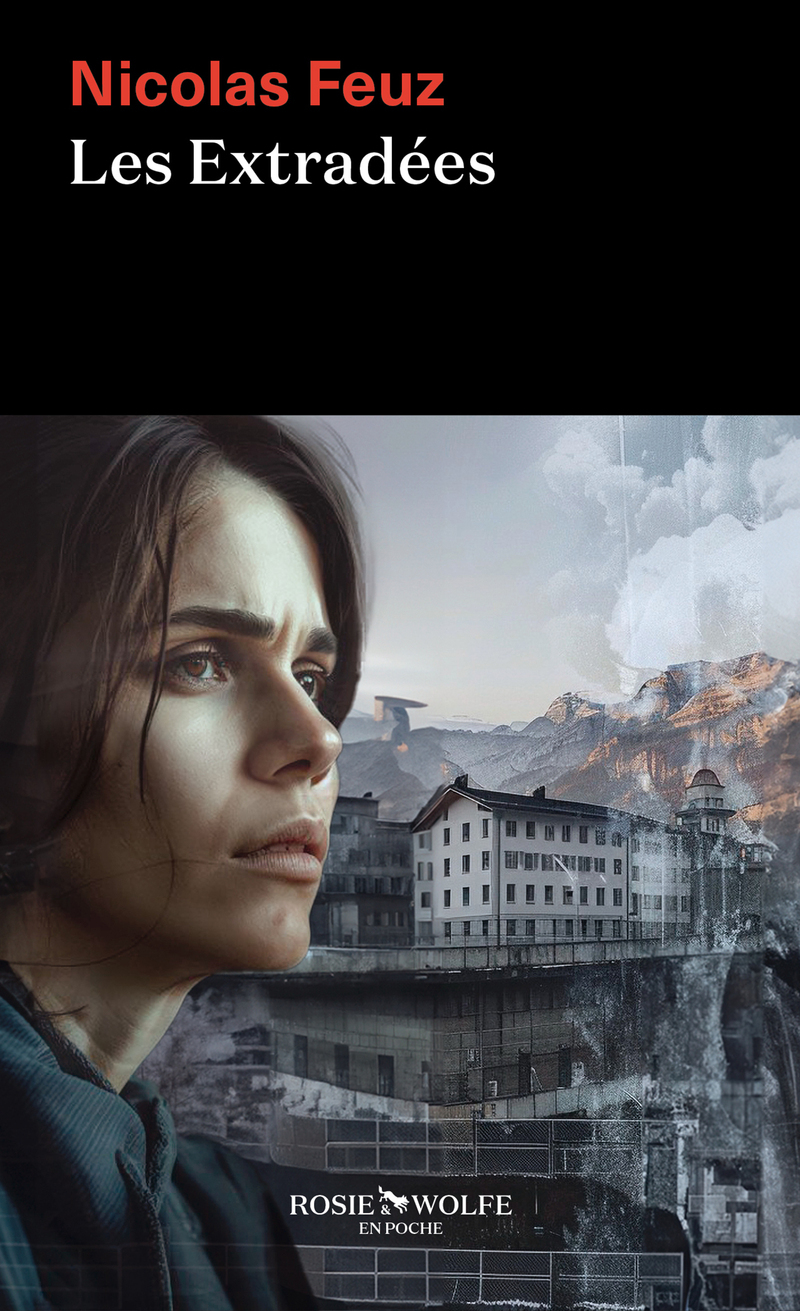 Les Extradées - Nicolas Feuz - ROSIE WOLFE