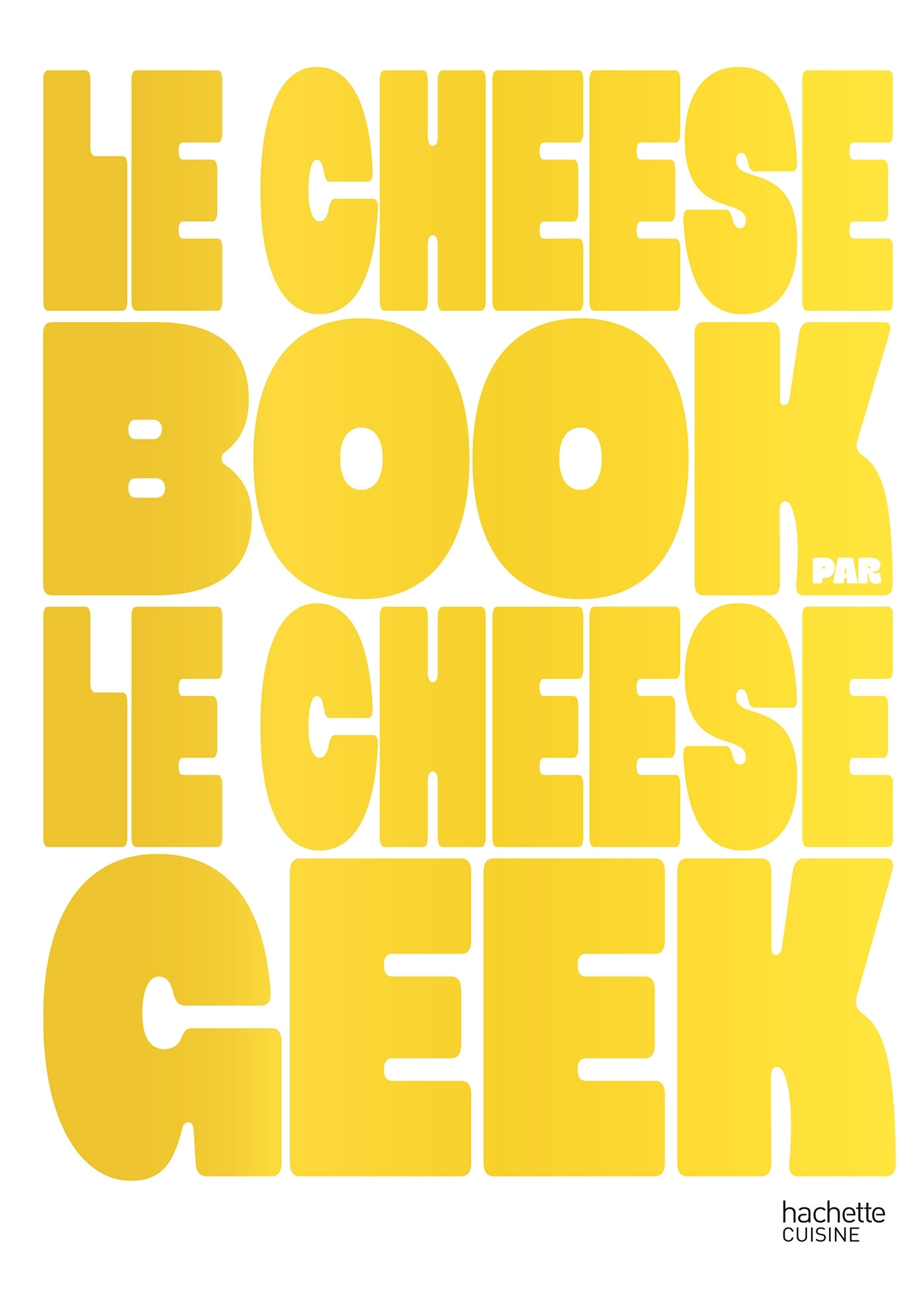 LE CHEESE BOOK - FABRICE GEPNER,  LE CHEESE GEEK - HACHETTE PRAT