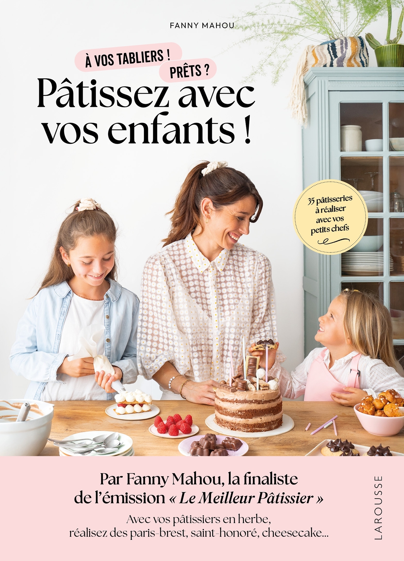 Pâtissez avec vos enfants ! - Fanny Mahou, Fabrice Besse,  MAHOU-F+BESSE-F - LAROUSSE