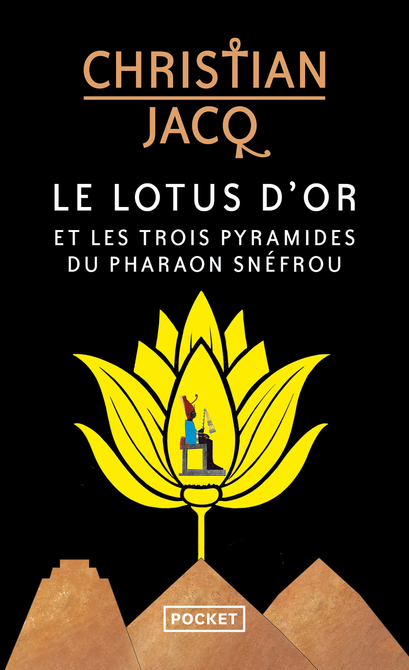 Le Lotus d'or et les trois pyramides du pharaon Snéfrou - Christian Jacq - POCKET