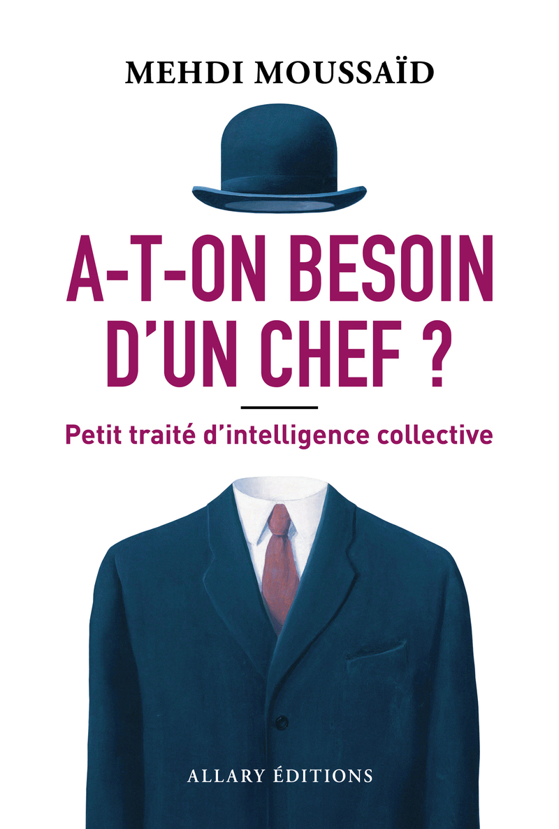 A-t-on besoin d'un chef ? - Petit traité d'intelligence collective - Mehdi MOUSSAID - ALLARY