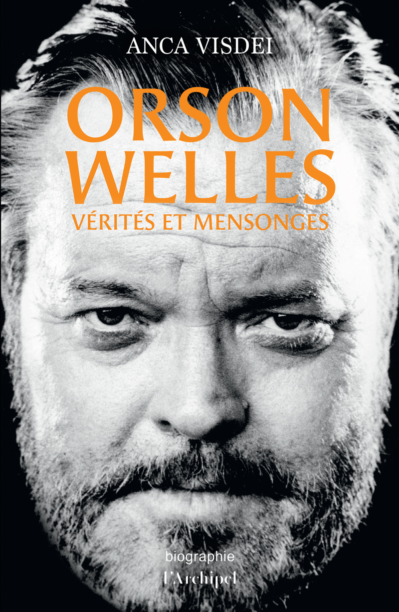 Orson Welles - Vérités et mensonges - Anca Visdei - ARCHIPEL