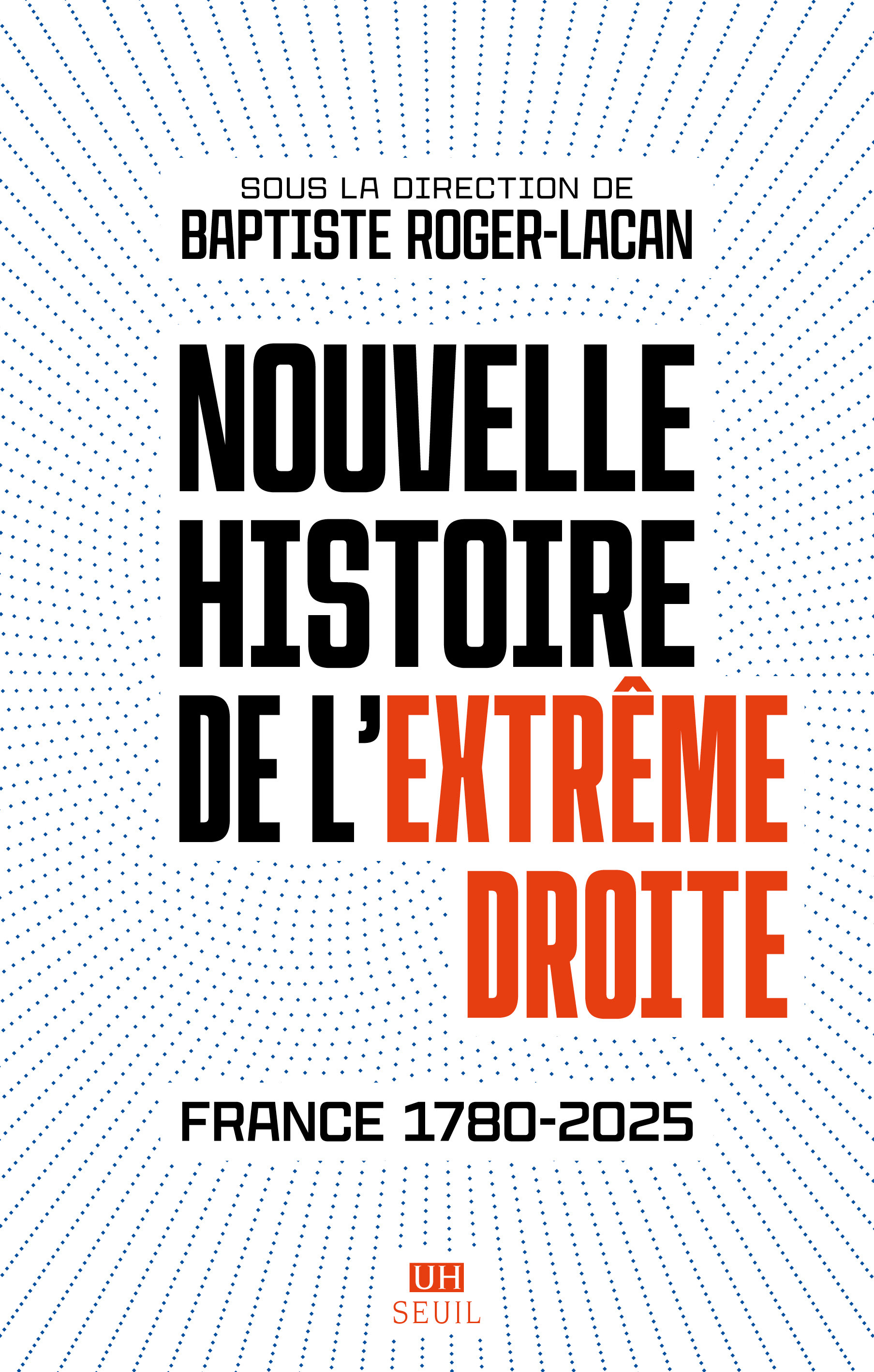 Nouvelle histoire de l'extrême droite -  Collectif, Baptiste Roger-Lacan - SEUIL