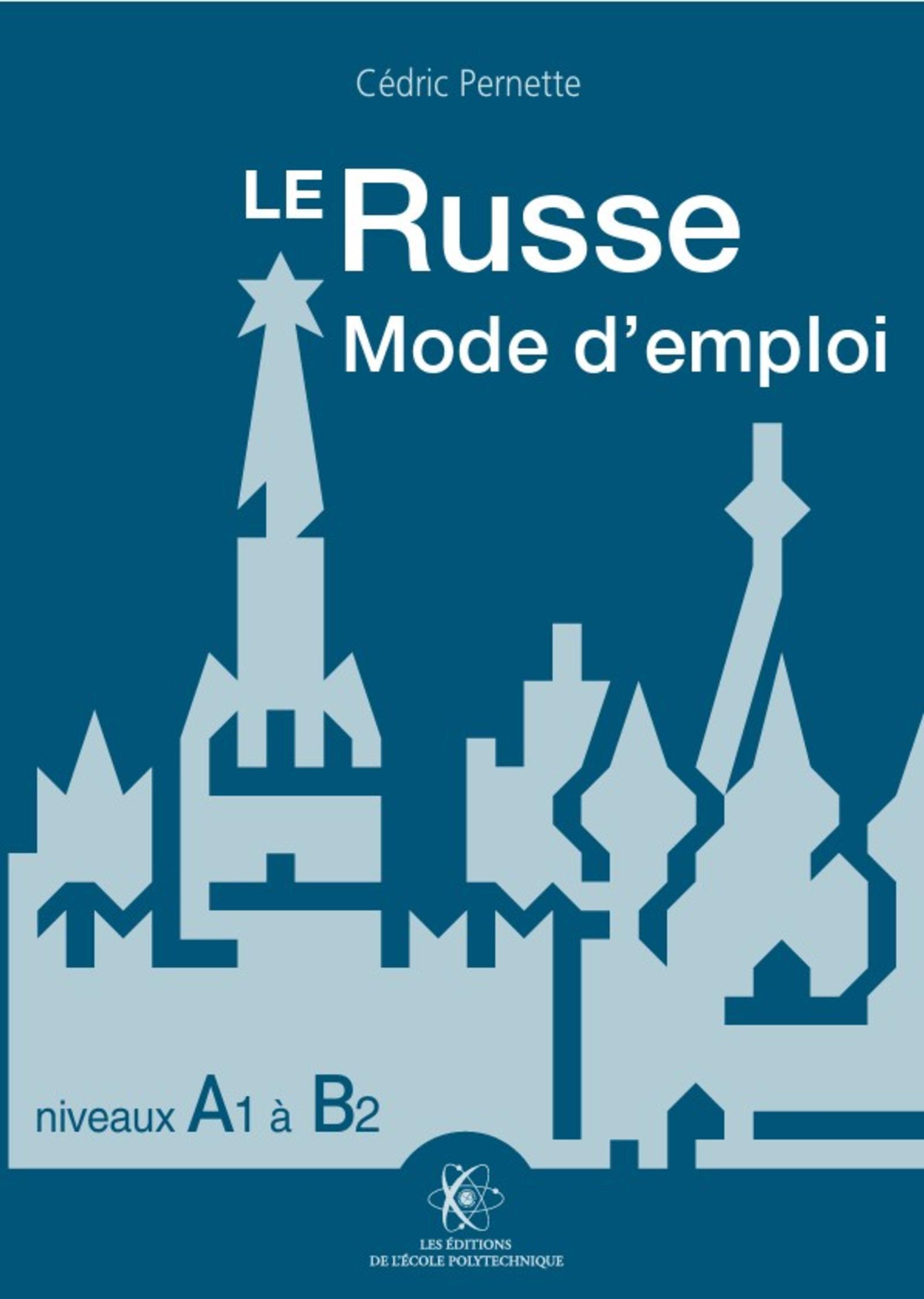 Le russe mode d'emploi, niveaux A1 - B2 - Cédric Pernette - ECOLE POLYTECH