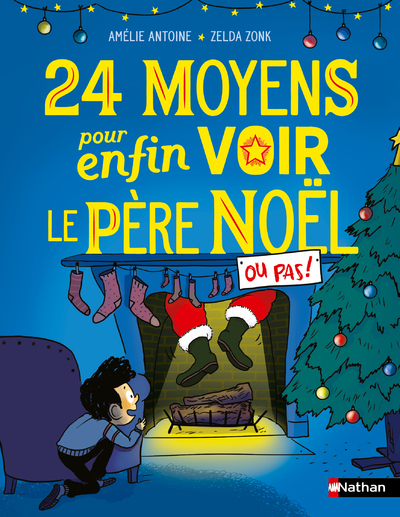 24 moyens pour enfin voir le Père Noël ou pas ! - Amélie Antoine - NATHAN