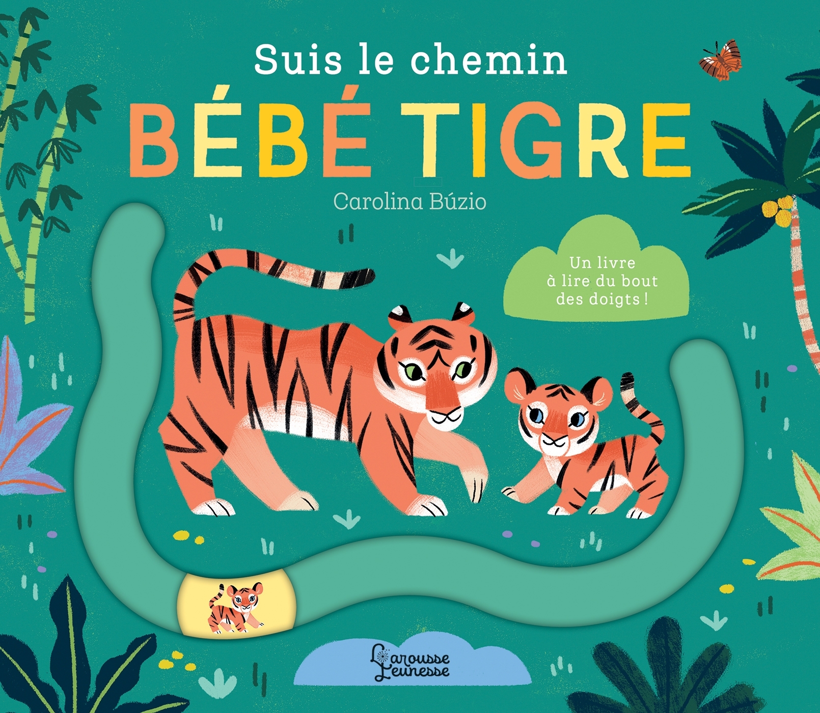 Suis le chemin bébé tigre - Carolina Buzio - LAROUSSE