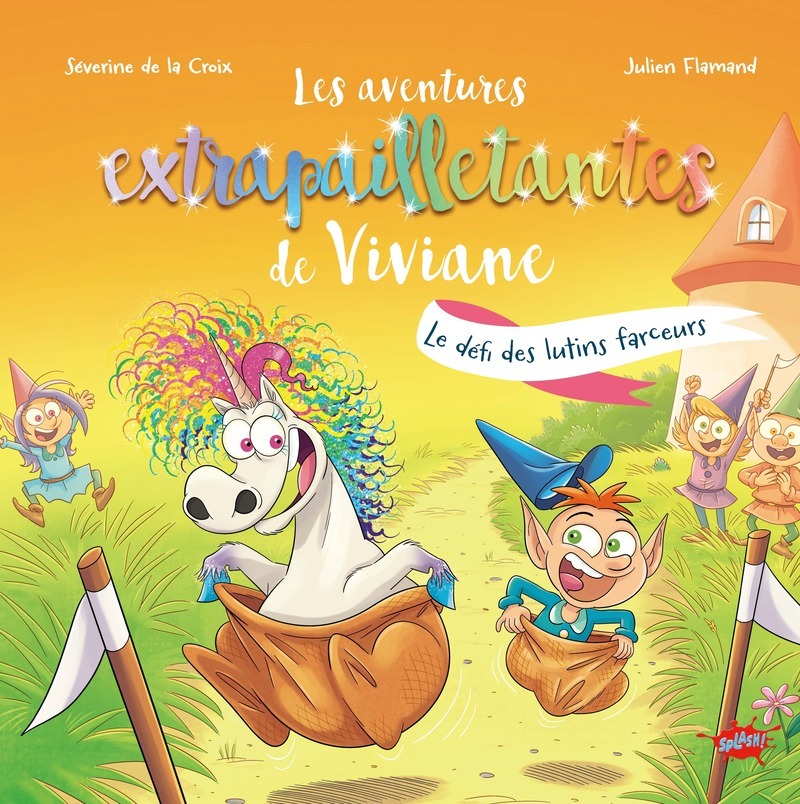 Les aventures extrapailletantes de Viviane - Le défi des lutins farceurs - Séverine de La Croix, Julien Flamand - EDITIONS SPLASH