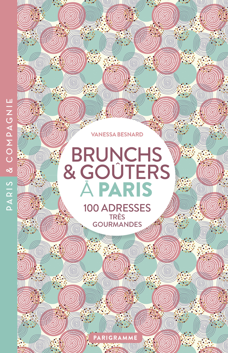 Paris Brunch et goûters - 100 adresse très gourmandes - Vanessa Besnard - PARIGRAMME