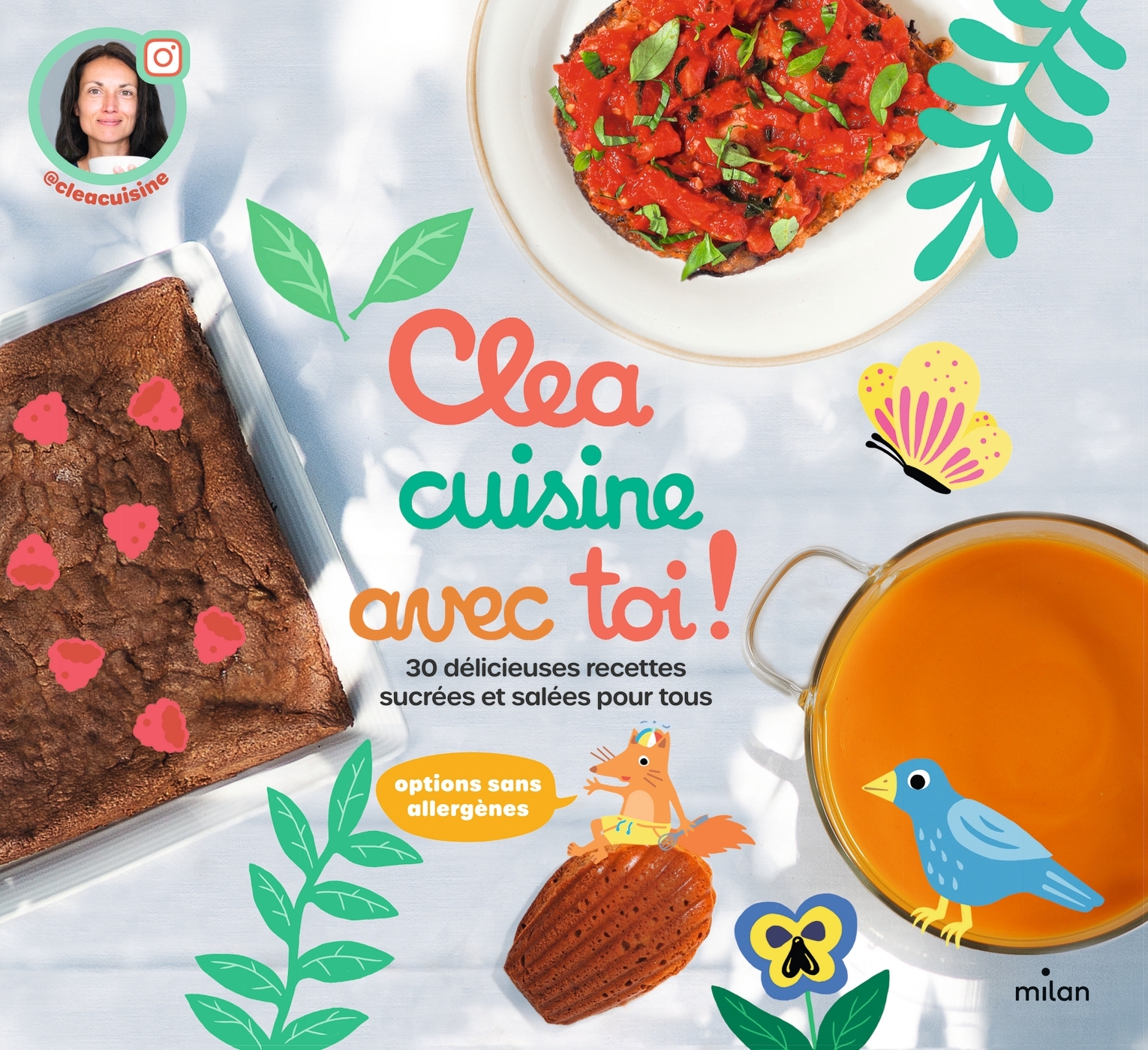Clea cuisine avec toi, 30 délicieuses recettes sucrées et salées -  Clea, Nadia Probst - MILAN