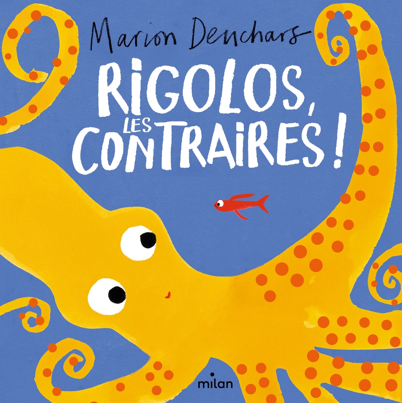 Rigolos, les contraires ! - DEUCHARS MARION - MILAN