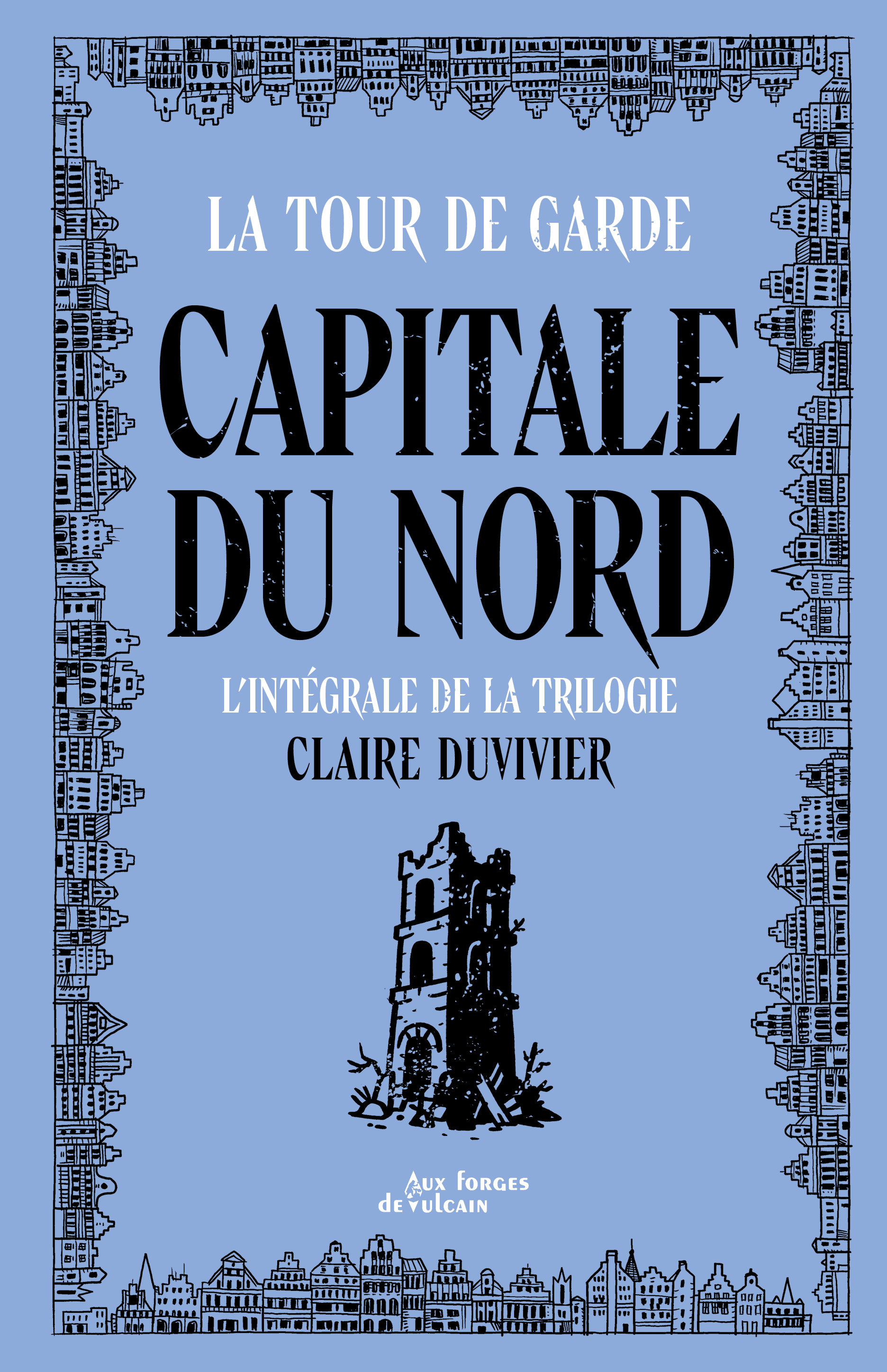 Tour de garde Capitale du Nord - Intégrale - Claire Duvivier - FORGES VULCAIN