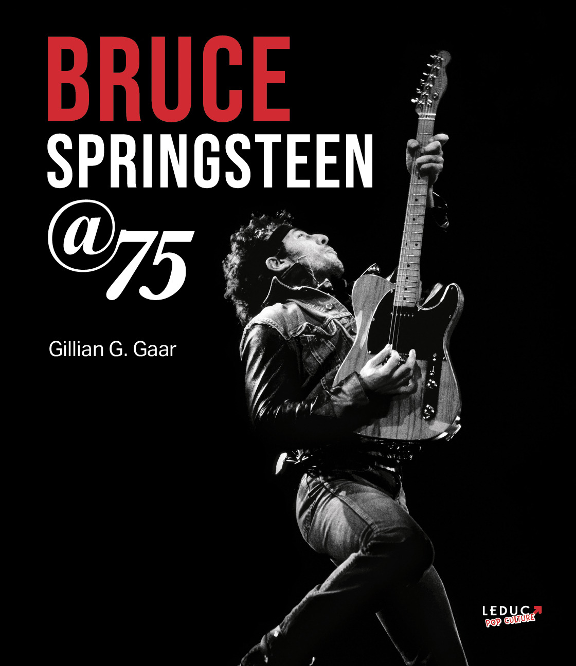 Bruce Springsteen @75 - Gillian G. Gaar - LEDUC POP CULT