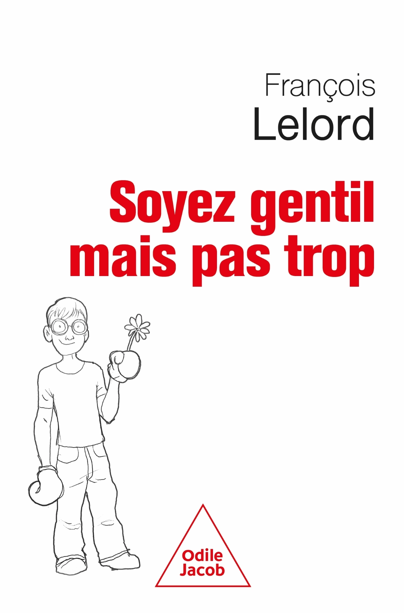 Soyez gentil, mais pas trop - François Lelord - JACOB