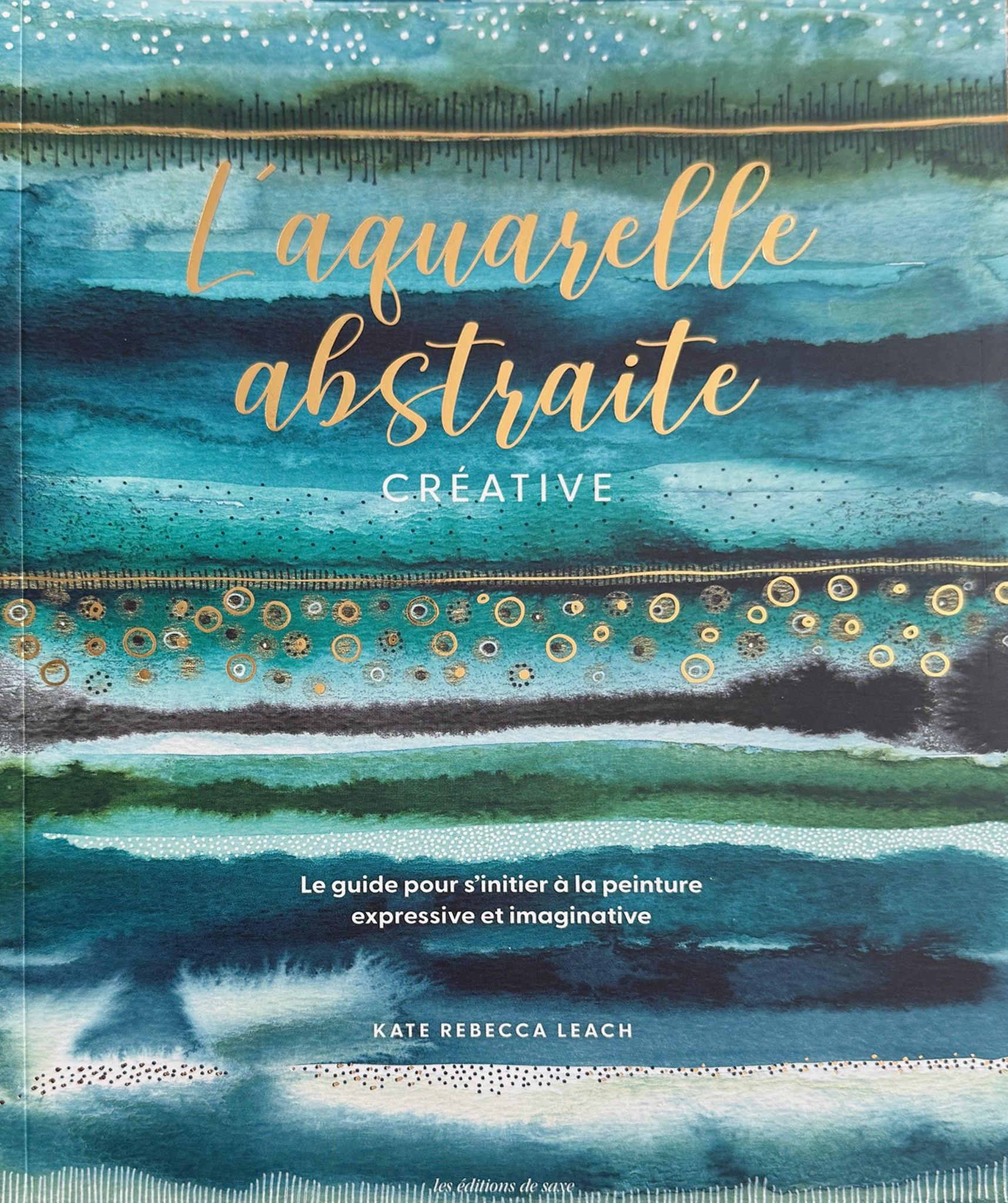 L'aquarelle abstraite & créative - Kate Rebecca Leach - DE SAXE