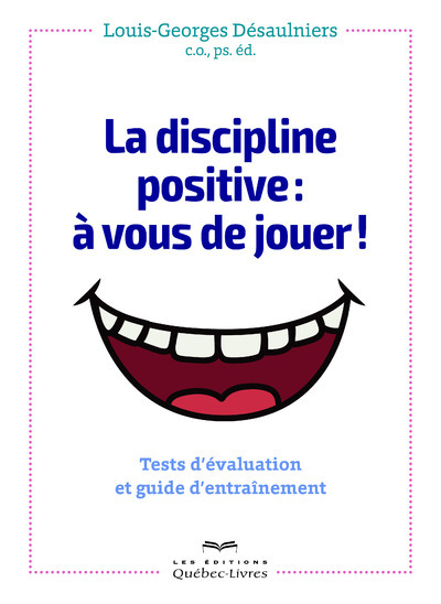 La discipline positive : à vous de jouer ! - Louis-Georges Desaulniers - QUEBEC LIVRES