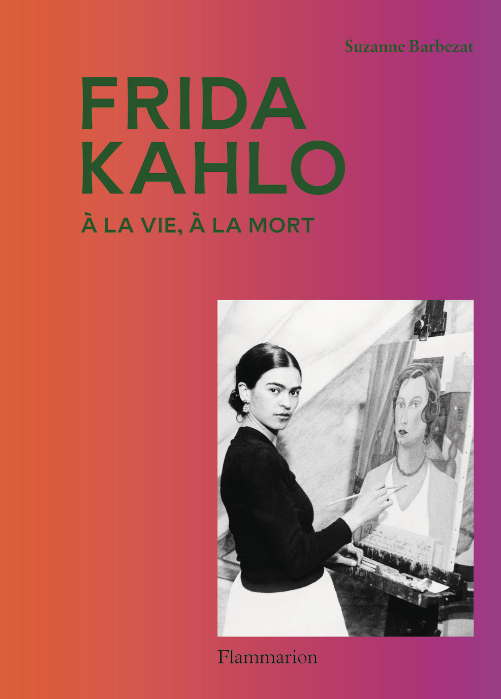 Frida Kahlo - Suzanne Barbezat - FLAMMARION