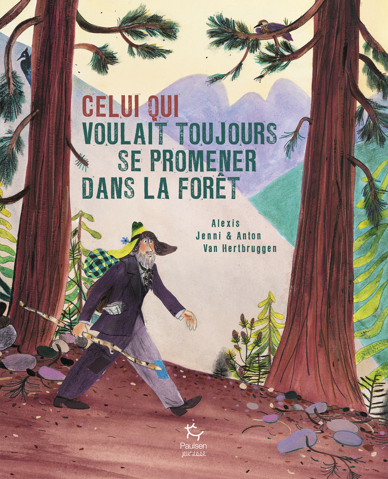 Celui qui voulait toujours se promener dans la forêt - Alexis Jenni - PAULSEN