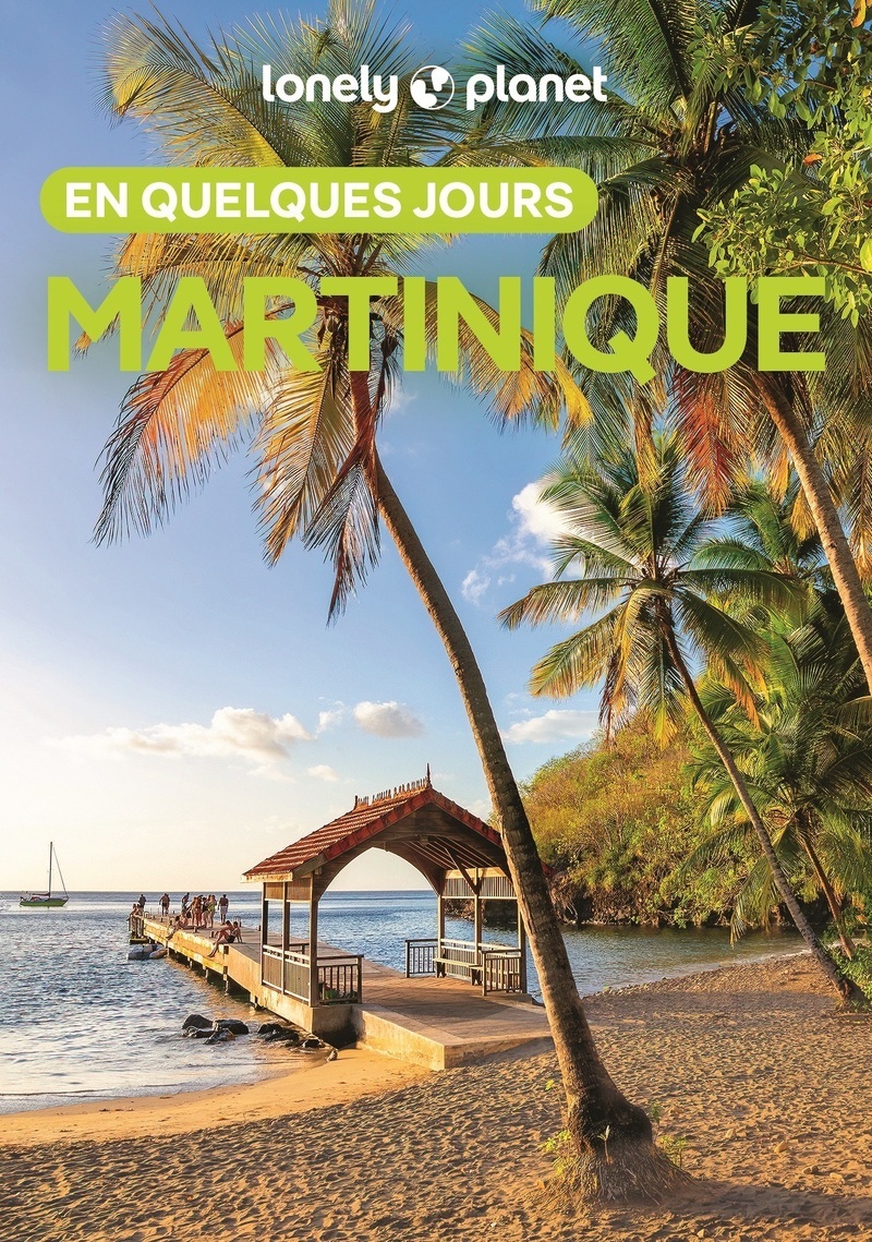 Martinique En quelques jours 5ed -  Lonely Planet - LONELY PLANET