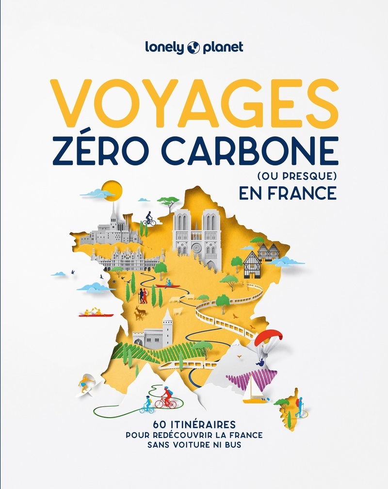 Voyages zéro carbone (ou presque) en France 2ed -  Lonely Planet - LONELY PLANET
