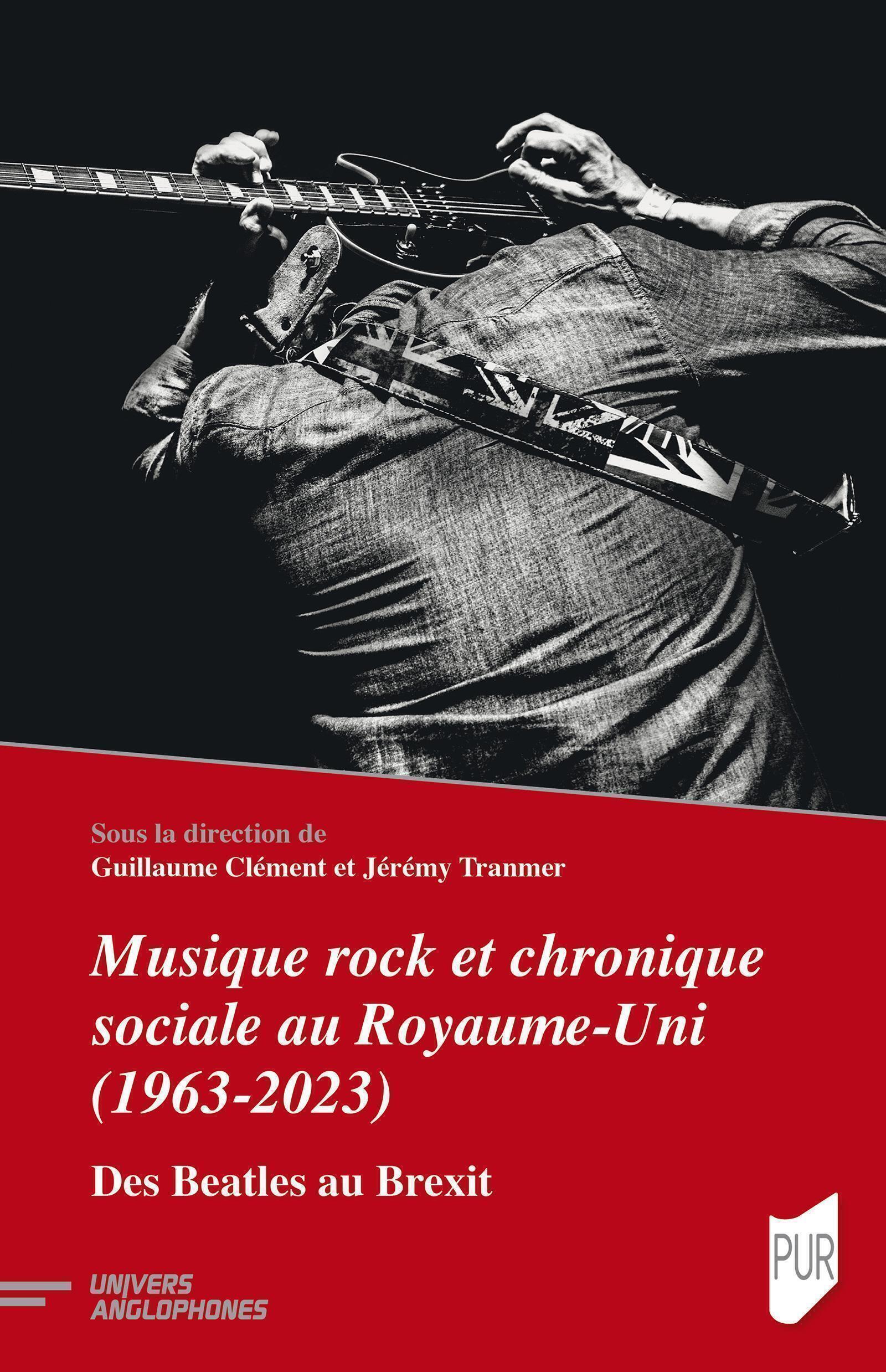 Musique rock et chronique sociale au Royaume-Uni (1963-2023) - Jérémy Tranmer, Guillaume Clément - PU RENNES