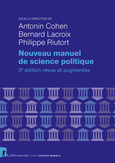 Nouveau manuel de science politique - Antonin Cohen, Bernard Lacroix, Philippe Riutort - LA DECOUVERTE