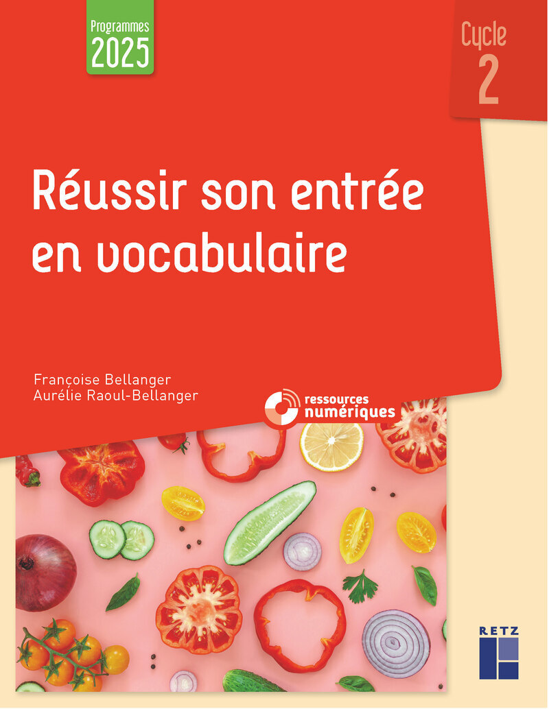 Réussir son entrée en vocabulaire Cycle 2 - Programmes 2025 + ressources numériques - Francoise Bellanger, Aurélie Raoul-Bellanger - RETZ