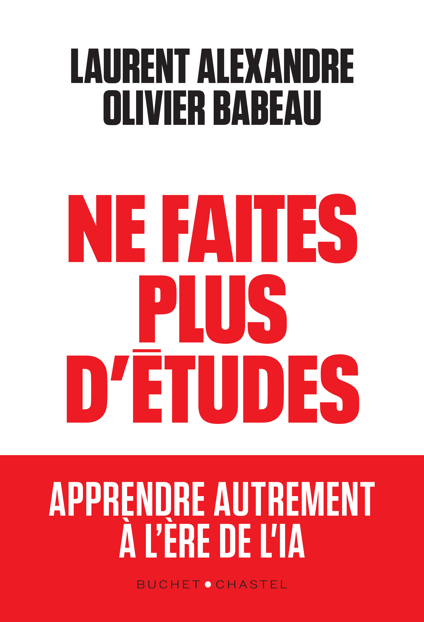 Ne faites plus d'études -  BABEAU - ALEXANDRE, Laurent Alexandre,  BABEAU OLIVIER - BUCHET CHASTEL