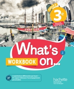What's on... anglais cycle 4 / 3e - Workbook - éd. 2017 - James Windsor, Alexandra Bailey, Peter Chilvers, Béatrice Guillemard, Davy Van der Peijl - HACHETTE EDUC