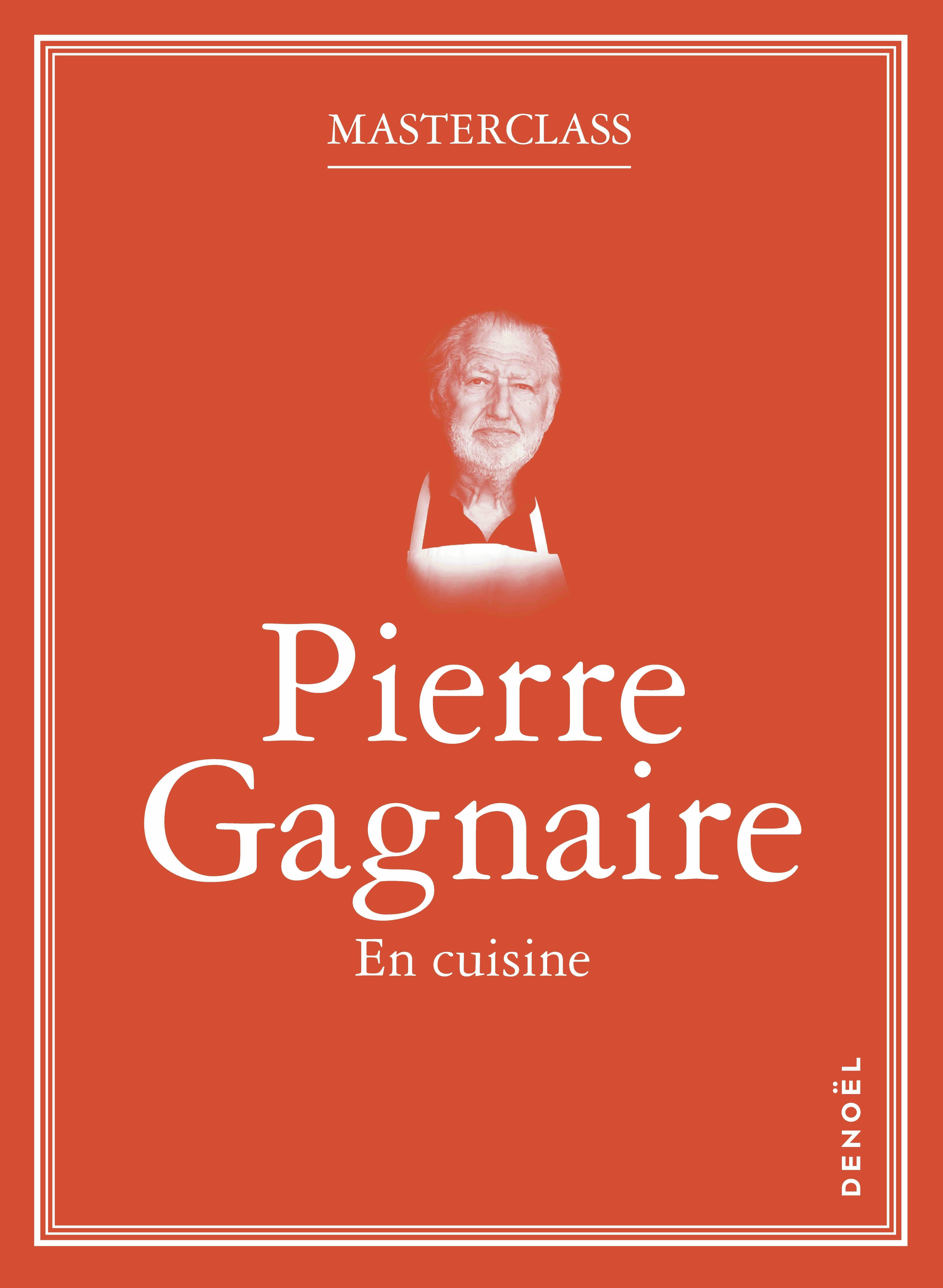 En cuisine -  PIERRE GAGNAIRE, Pierre Gagnaire - DENOEL