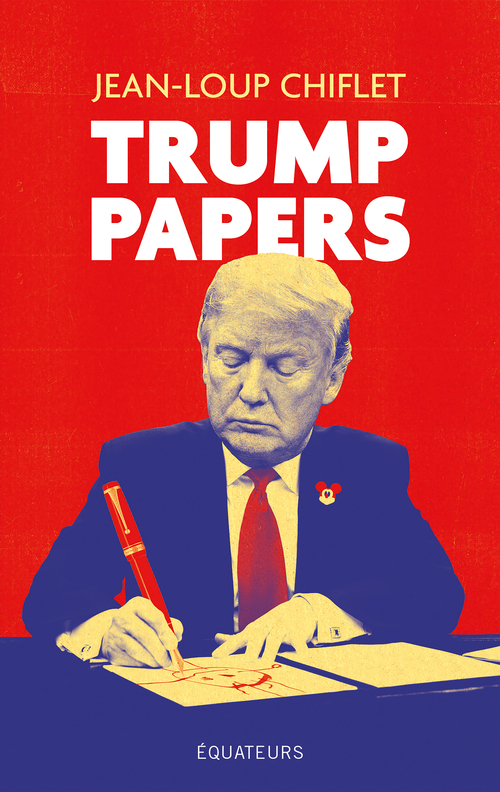 Trump Papers - Jean-Loup Chiflet - DES EQUATEURS